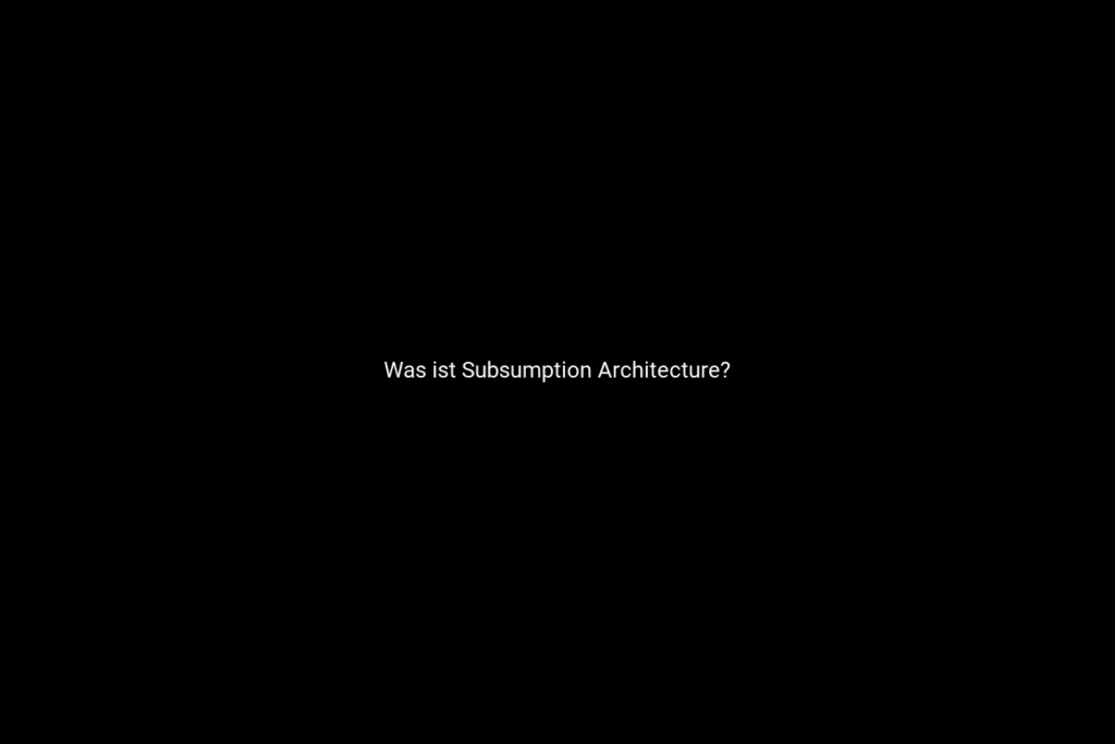 Was ist Subsumption Architecture?